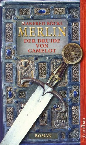Merlin. Der Druide von Camelot: Roman - Manfred Böckl