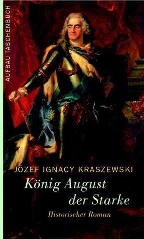 Beispielbild fr K nig August der Starke: Historischer Roman (Taschenbuch) von J zef Ignacy Kraszewski (Autor), Kristiane Lichtenfeld (bersetzer) zum Verkauf von Nietzsche-Buchhandlung OHG