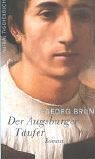 Der Augsburger Täufer : Roman. Aufbau-Taschenbücher ; 1425 - Brun, Georg