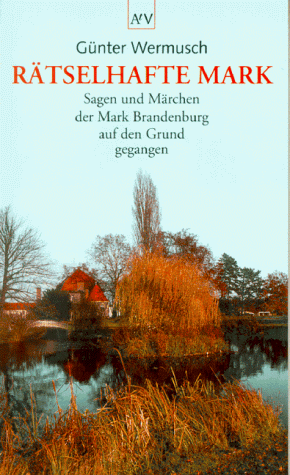 Rätselhafte Mark : Sagen und Märchen der Mark Brandenburg auf den Grund gegangen. Aufbau-Taschenbücher ; 1447 - Wermusch, Günter