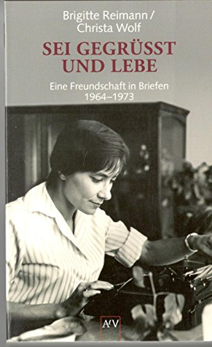 Sei gegrÃ¼ÃŸt und lebe. Eine Freundschaft in Briefen 1964 - 1973. (9783746615325) by Reimann, Brigitte; Wolf, Christa; Drescher, Angela.