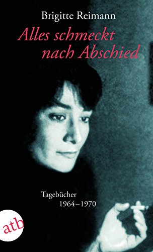 Alles schmeckt nach Abschied: Tagebücher 1964-1970 (Brigitte Reimann) - Reimann, Brigitte