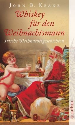 Whiskey für den Weihnachtsmann: Irische Weihnachtsgeschichten - Keane, John B.