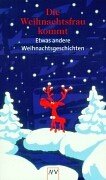 Die Weihnachtsfrau kommt: Etwas andere Weihnachtsgeschichten - Rohn, Michaela