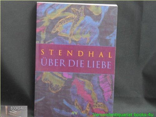 Über die Liebe. Stendhal. Aus dem Franz. von Günther Steinig. [Ausgew. von Franziska Günther-Herold] - Stendhal (Verfasser) und Franziska (Herausgeber) Günther-Herold