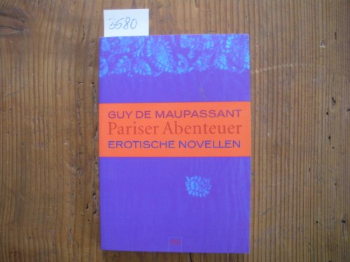 Pariser Abenteuer : erotische Novellen. Guy de Maupassant. [Ausgew. von Franziska Günther-Herold. Helmut Bartuschek übertr. die Novellen 
