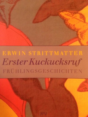 Erster Kuckucksruf : Frühlingsgeschichten. Erwin Strittmatter. [Ausgew. von Franziska Günther-Herold] - Strittmatter, Erwin und Franziska (Herausgeber) Günther-Herold