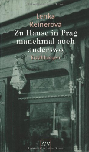 Zu Hause in Prag - manchmal auch anderswo : Erzählungen / Lenka Reinerová - Reinerová, Lenka (Verfasser)