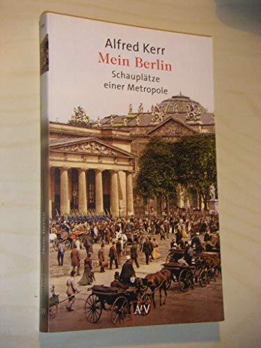 Mein Berlin: Schauplätze einer Metropole - Kerr, Alfred