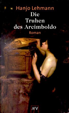 9783746617282: Die Truhen des Arcimboldo. Nach den Tagebchern des Heinrich Wilhelm Lehmann. Roman