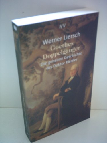 Goethes Doppelgänger : die geheime Geschichte des Doktor Riemer. Aufbau-Taschenbücher ; 1748 - Liersch, Werner