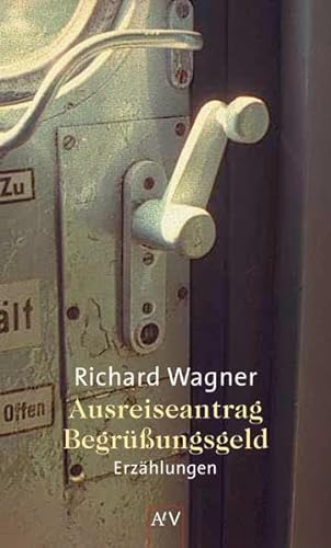 Ausreiseantrag. Begrüßungsgeld : Erzählungen - Richard Wagner