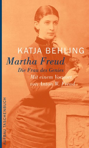 Martha Freud: Die Frau des Genies - Behling, Katja