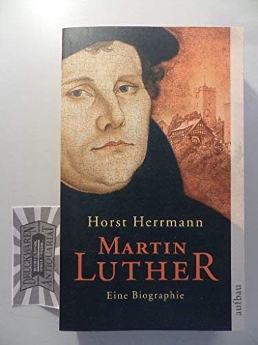 MARTIN LUTHER. eine Biographie - Herrmann, Horst