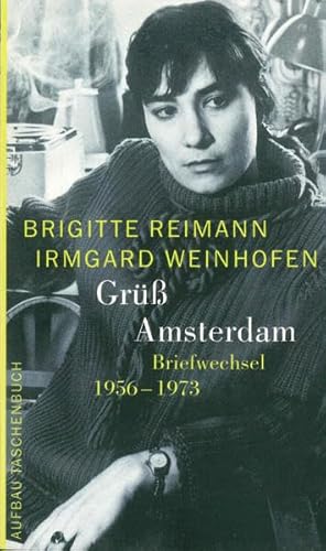 GrÃ¼ÃŸ Amsterdam. Briefwechsel 1956 - 1973. (9783746619378) by Reimann, Brigitte; Weinhofen, Irmgard; Drescher, Angela; Weiske, Dorit