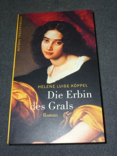 Die Erbin des Grals : Roman - Aufbau-Taschenbücher ; 2132 - - Köppel, Helene Luise