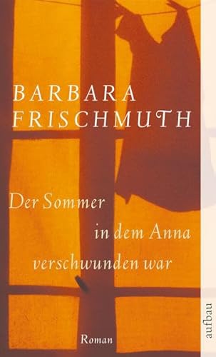 Der Sommer, in dem Anna verschwunden war : Roman. Aufbau-Taschenbücher ; 2246 - Frischmuth, Barbara