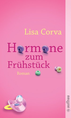 Hormone zum Frühstück : Roman. Aus dem Ital. von Verena von Koskull - Corva, Lisa