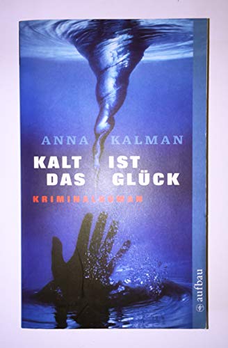 Kalt ist das Glück: Kriminalroman - Kalman, Anna