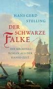 Der schwarze Falke: Ein Kriminalroman aus der Hanse-Zeit - Hans G Stelling