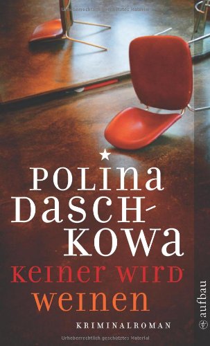 Keiner wird weinen: Kriminalroman - Daschkowa, Polina