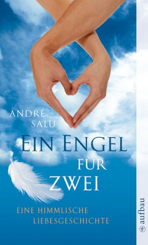 Ein Engel für zwei: Eine himmlische Liebesgeschichte - André Salu