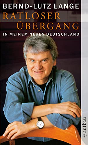 Ratloser Übergang : in meinem neuen Deutschland / Bernd- Lutz Lange - Lange, Bernd-Lutz