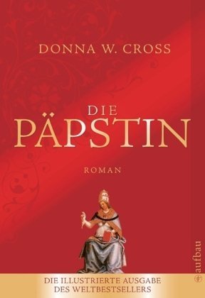 Stock image for Die Ppstin : Roman ; [die illustrierte Ausgabe des Weltbestsellers]. Donna W. Cross. Aus dem Amerikan. von Wolfgang Neuhaus / Aufbau-Taschenbcher ; 2546 for sale by Hbner Einzelunternehmen