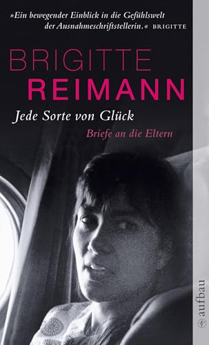 Beispielbild fr Jede Sorte von Glck: Briefe an die Eltern (Brigitte Reimann) zum Verkauf von medimops