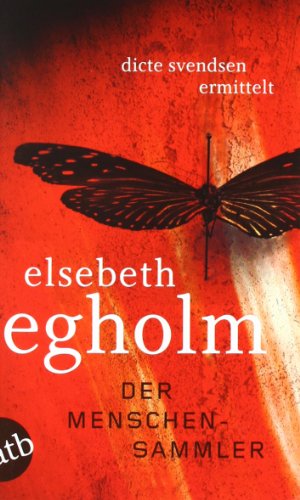 Der Menschensammler: Dicte Svendsen ermittelt Kriminalroman : Dicte Svendsen ermittelt. Kriminalroman. Deutsche Erstausgabe - Elsebeth Egholm