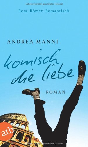 Komisch, die Liebe: Roman - Andrea Manni