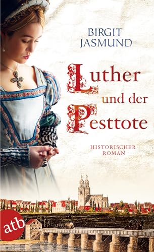 Beispielbild fr Luther und der Pesttote: Historischer Roman zum Verkauf von medimops