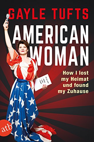 Stock image for American Woman: How I lost my Heimat und found my Zuhause for sale by Reuseabook