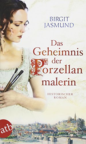 Beispielbild fr Das Geheimnis der Porzellanmalerin: Historischer Roman zum Verkauf von medimops