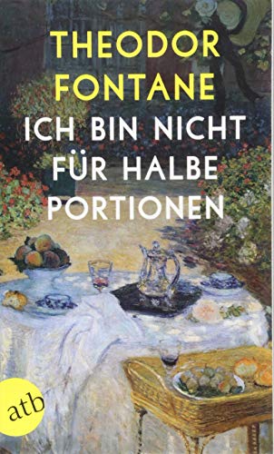 Stock image for Ich bin nicht f?r halbe Portionen: Essen und Trinken mit Theodor Fontane for sale by Reuseabook