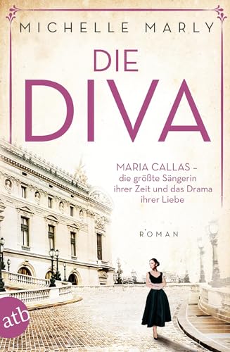 Beispielbild fr Die Diva: Maria Callas ? die grte Sngerin ihrer Zeit und das Drama ihrer Liebe (Mutige Frauen zwischen Kunst und Liebe, Band 12) zum Verkauf von medimops