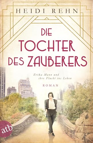 Beispielbild fr Die Tochter des Zauberers - Erika Mann und ihre Flucht ins Leben: Roman (Mutige Frauen zwischen Kunst und Liebe, Band 14) zum Verkauf von medimops