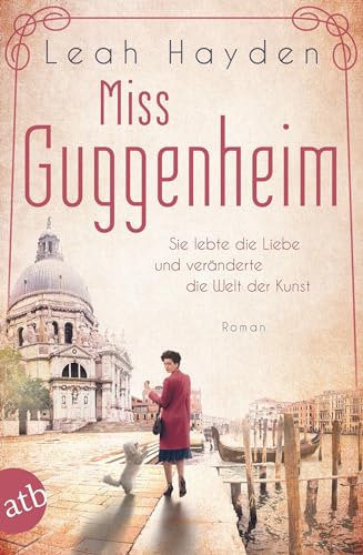 Miss Guggenheim: Sie lebte die Liebe und veränderte die Welt der Kunst (Mutige Frauen zwischen Kunst und Liebe, Band 15) sie lebte die Liebe und veränderte die Welt der Kunst : Roman - Hayden, Leah