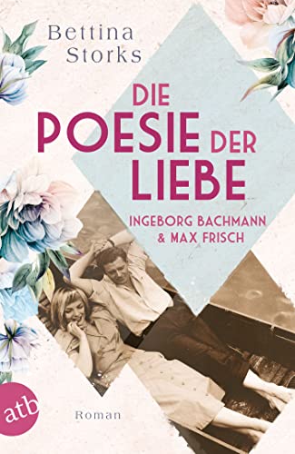 Beispielbild fr Ingeborg Bachmann und Max Frisch ? Die Poesie der Liebe: Roman (Berhmte Paare ? groe Geschichten) zum Verkauf von medimops