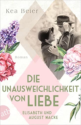 Beispielbild fr Die Unausweichlichkeit von Liebe ? Elisabeth und August Macke: Roman (Berhmte Paare ? groe Geschichten) zum Verkauf von medimops