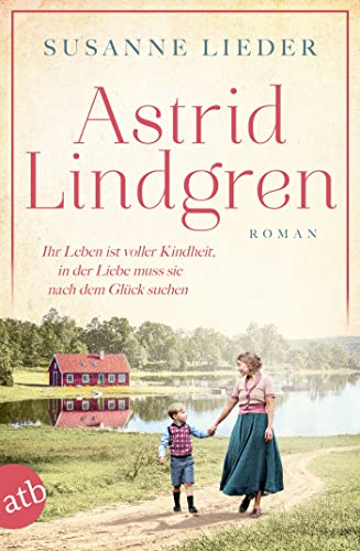 Beispielbild fr Astrid Lindgren: Ihr Leben ist voller Kindheit, in der Liebe muss sie nach dem Glck suchen (Mutige Frauen zwischen Kunst und Liebe) zum Verkauf von medimops