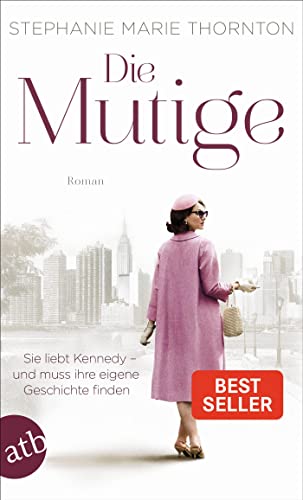 Stock image for Die Mutige: Sie liebt Kennedy ? und muss ihre eigene Geschichte finden for sale by medimops