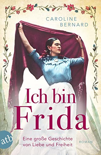 Beispielbild fr Ich bin Frida: Eine groe Geschichte von Liebe und Freiheit (Mutige Frauen zwischen Kunst und Liebe, Band 23) zum Verkauf von medimops