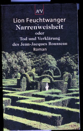 9783746650296: Narrenweisheit oder Tod und Verkl??rung des Jean-Jacques Rousseau.