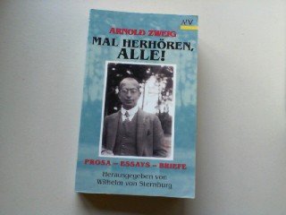 Mal herhören, alle! : Prosa - Essays - Briefe / Arnold Zweig. Hrsg. von Wilhelm von Sternburg - Zweig, Arnold / Sternburg, Wilhelm von [Hrsg.]