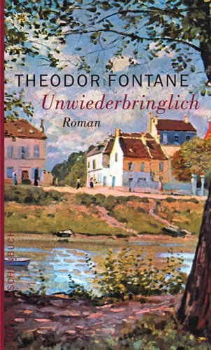 Unwiederbringlich : Roman. Ungekürzt u. unter Zugrundelegung der Erstausgabe hrsg. v. Edgar Groß. Mit einem nahcwort des Herausgebers u. biogr. Notizen. - Fontane, Theodor