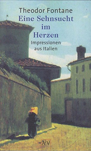 Eine Sehnsucht im Herzen: Impressionen aus Italien - Erler, Gotthard, Theodor Fontane und Gotthard Erler