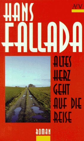 Altes Herz geht auf die Reise - Fallada, Hans