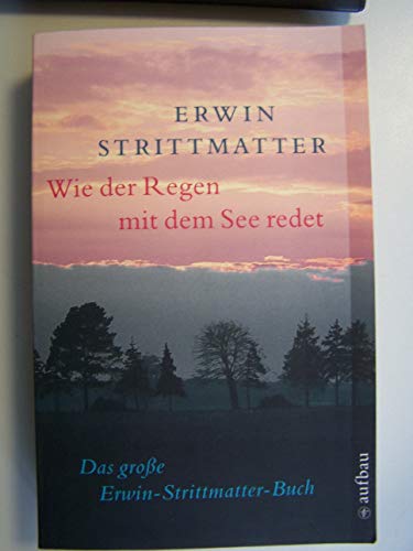 9783746654348: Wie der Regen mit dem See redet: Das groe Erwin Strittmatter Buch