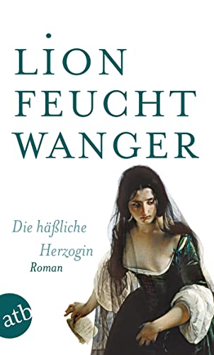 Beispielbild fr Die hliche Herzogin: Roman (Feuchtwanger GW in Einzelbnden) zum Verkauf von medimops